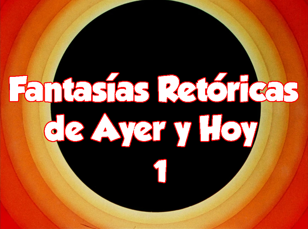 Fantasías retóricas de ayer y hoy.