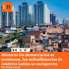 Mientras las democracias se erosionan, los milmillonarios de América Latina se enriquecen.