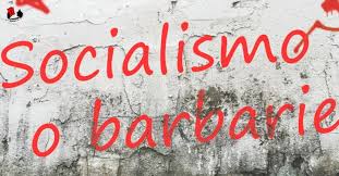 SOCIALISMO O BARBARIE.