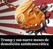 Trump y sus nueve meses de demolición antidemocrática.