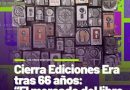 Cultura. Anuncian el cierre de Ediciones Era, promotor en México de la literatura.